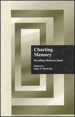 Charting Memory: Recalling Medieval Spain (Hispanic Issues (Garland))