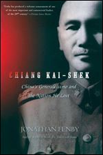 Chiang Kai Shek: China's Generalissimo and the Nation He Lost