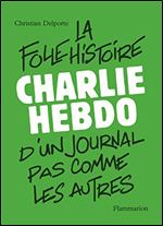 Christian Delporte, 'Charlie Hebdo: La folle histoire d'un journal pas comme les autres'