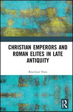 Christian Emperors and Roman Elites in Late Antiquity (Variorum Collected Studies)