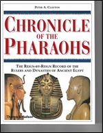 Chronicle of the Pharaohs: The Reign-By-Reign Record of the Rulers and Dynasties of Ancient Egypt
