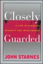 Closely Guarded: A Life in Canadian Security and Intelligence
