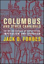 Columbus and Other Cannibals: The Wetiko Disease of Exploitation, Imperialism, and Terrorism