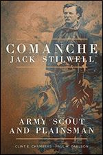 Comanche Jack Stilwell : Army Scout and Plainsman