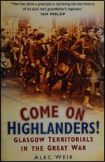 Come on Highlanders!: Glasgow Territorials in the Great War