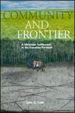 Community and Frontier: A Ukranian Community in the Canadian Parkland (Studies in Immigration and Culture)