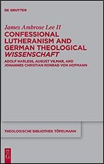 Confessional Lutheranism and German Theological Wissenschaft: Adolf Harle , August Vilmar, and Johannes Christian Konrad von Hofmann (Issn, 198)