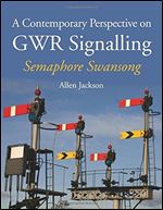Contemporary Perspective on GWR Signalling: Semaphore Swansong