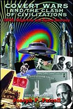 Covert Wars and the Clash of Civilizations: UFOS, Oligarchs and Space Secrecy Ed 10