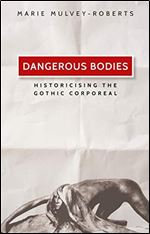 Dangerous bodies: Historicising the gothic corporeal