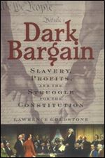 Dark Bargain: Slavery, Profits, and the Struggle for the Constitution.