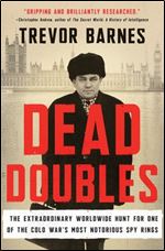 Dead Doubles: The Extraordinary Worldwide Hunt for One of the Cold War's Most Notorious Spy Rings