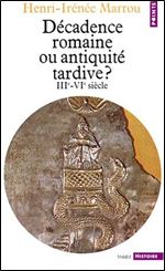 Decadence romaine ou Antiquite tardive ? IIIe- VIe siecle [French]