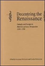 Decentring the Renaissance: Canada and Europe in Multidisciplinary Perspective, 1500-1700