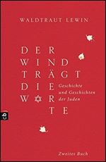 Der Wind tragt die Worte - Geschichte und Geschichten der Juden von der Neuzeit bis in die Gegenwart [German]