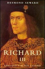 Desmond Seward - Richard III: England's Black Legend