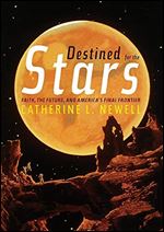 Destined for the Stars : Faith, the Future, and America's Final Frontier