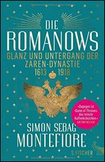 Die Romanows: Glanz und Untergang der Zarendynastie 1613-1918 [German]