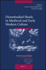 Disembodied Heads in Medieval and Early Modern Culture (Intersections: Interdisciplinary Studies in Early Modern Culture)