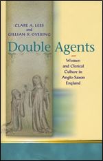 Double Agents: Women and Clerical Culture in Anglo-Saxon England (University of Wales Press - Religion and Culture in the Middl