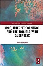 Drag, Interperformance, and the Trouble with Queerness (Interdisciplinary Research in Gender)