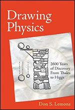 Drawing Physics: 2,600 Years of Discovery From Thales to Higgs (The MIT Press)