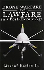 Drone Warfare and Lawfare in a Post-Heroic Age