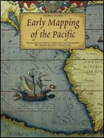 Early Mapping of the Pacific: The Epic Story of Seafarers, Adventurers and Cartographers Who Mapped the Earth's Greatest Ocean