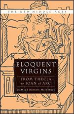Eloquent Virgins: The Rhetoric of Virginity from Thecla to Joan of Arc