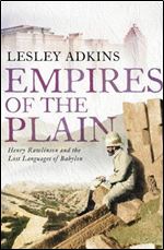 Empires of the Plain: Henry Rawlinson and the Lost Languages of Babylon