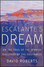 Escalante's Dream: On the Trail of the Spanish Discovery of the Southwest [Spanish]