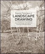 Essential Techniques of Landscape Drawing: Master the Concepts and Methods for Observing and Rendering Nature