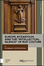 Europe, Byzantium, and the 'Intellectual Silence' of Rus' Culture (Beyond Medieval Europe)