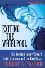 Exiting the Whirlpool: U.S. Foreign Policy Toward Latin America and the Caribbean Second edition