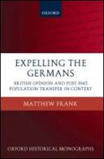Expelling the Germans: British Opinion and Post-1945 Population Transfer in Context [German]