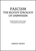 Fascism: The Bloody Ideology of Darwinism : Fascism Continues to Pose a Threat to the World in the 21st Century