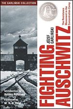 Fighting Auschwitz: The Resistance Movement in the Concentration Camp Ed 2