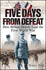 Five Days From Defeat: How Britain Nearly Lost the First World War
