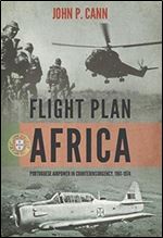 Flight Plan Africa: Portuguese Airpower in Counterinsurgency, 1961-1974 (Wolverhampton Military Studies)