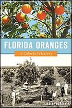 Florida Oranges: A Colorful History (American Palate)