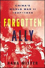 Forgotten Ally: China s World War II, 1937-1945