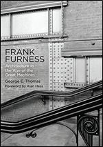 Frank Furness: Architecture in the Age of the Great Machines (Haney Foundation Series)