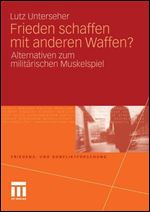 Frieden schaffen mit anderen Waffen?: Alternativen zum militarischen Muskelspiel (Friedens- und Konfliktforschung) (German Edition)
