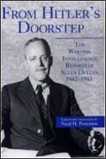 From Hitler's Doorstep: The Wartime Intelligence Reports of Allen Dulles, 1942 1945