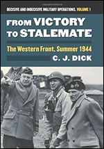 From Victory to Stalemate: The Western Front, Summer 1944?Decisive and Indecisive Military Operations, Volume 1 (Modern War Studies: Decisive and Indecisive Military Operations, 1)