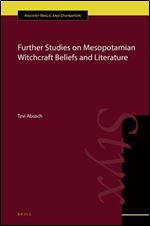 Further Studies on Mesopotamian Witchcraft Beliefs and Literature (Ancient Magic and Divination)