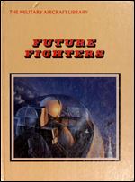 Future Fighters (The Military Aircraft Library)