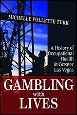 Gambling With Lives: A History of Occupational Health in Greater Las Vegas (Shepperson Series in Nevada History)