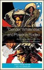 Gender, Whiteness, and Power in Rodeo: Breaking Away from the Ties of Sexism and Racism