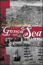 Genoa and the Sea: Policy and Power in an Early Modern Maritime Republic, 1559-1684